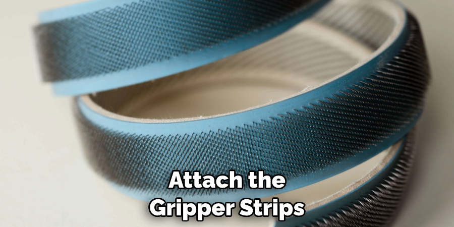 Attach the Gripper Strips