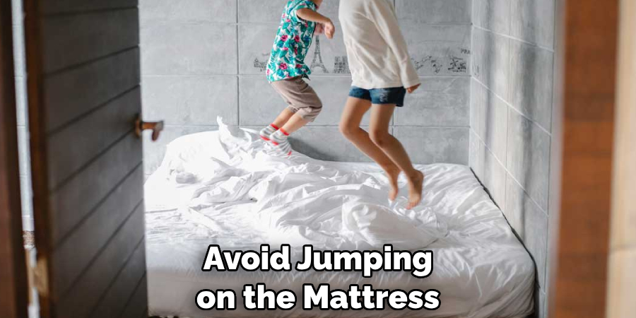 Avoid Jumping on the Mattress