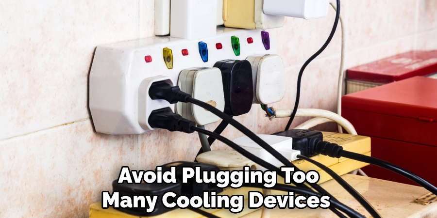 Avoid Plugging Too Many Cooling Devices 