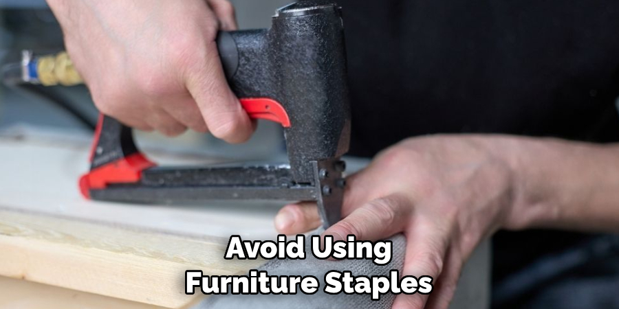 Avoid Using Furniture Staples