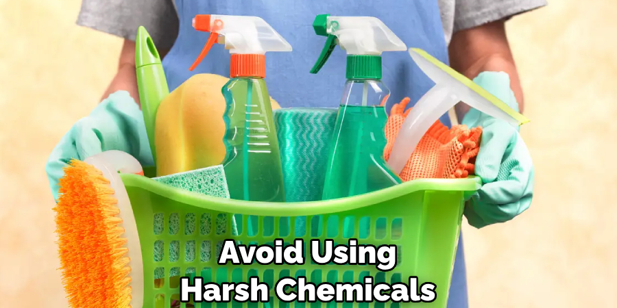 Avoid Using Harsh Chemicals