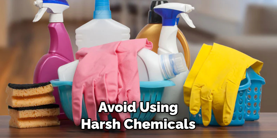 Avoid Using Harsh Chemicals