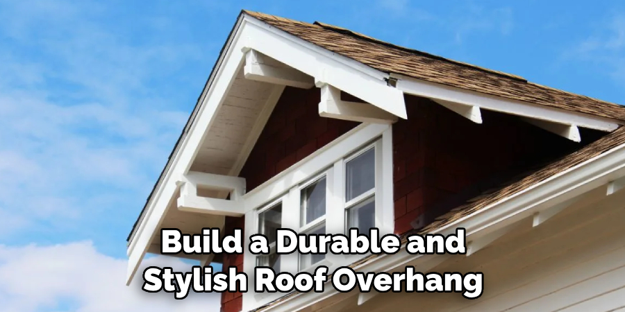 Build a Durable and Stylish Roof Overhang
