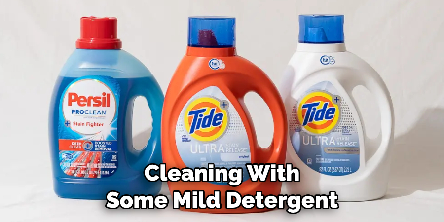 Cleaning With Some Mild Detergent