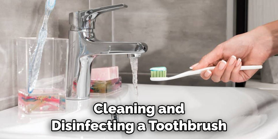 Cleaning and Disinfecting a Toothbrush