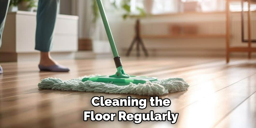Cleaning the Floor Regularly