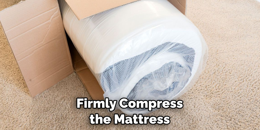 Firmly Compress the Mattress