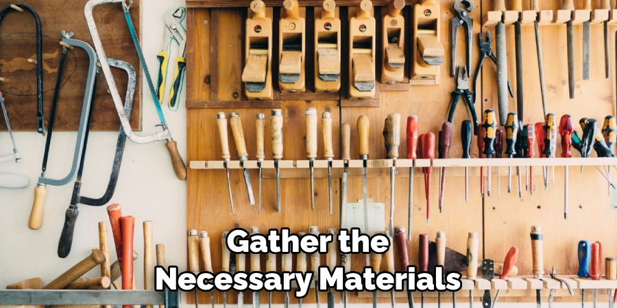 Gather the Necessary Materials