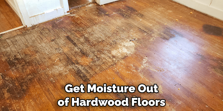 Get Moisture Out of Hardwood Floors