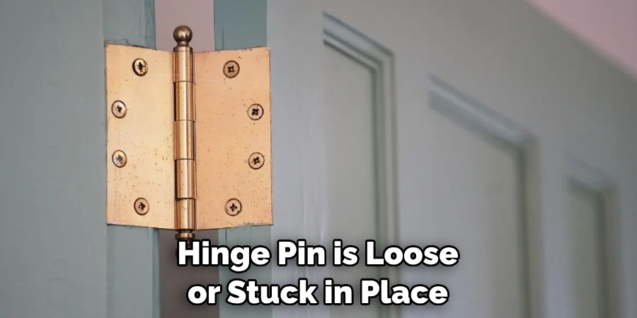 Hinge Pin is Loose or Stuck in Place