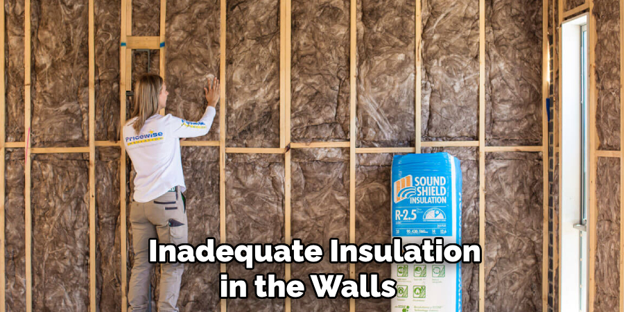  Inadequate Insulation in the Walls 