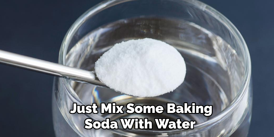  Just Mix Some Baking Soda With Water