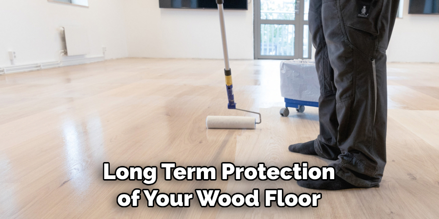 Long Term Protection of Your Wood Floor