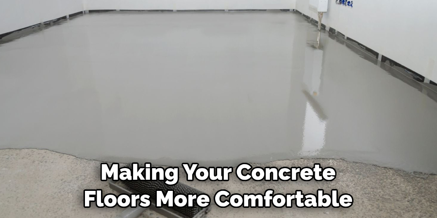 Making Your Concrete Floors More Comfortable