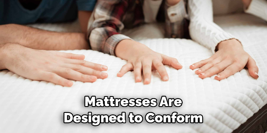 Mattresses Are Designed to Conform