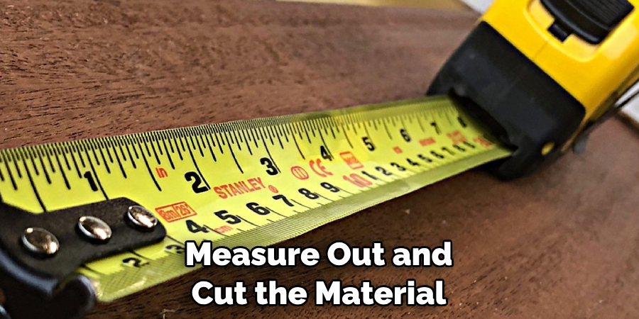 Measure Out and Cut the Material