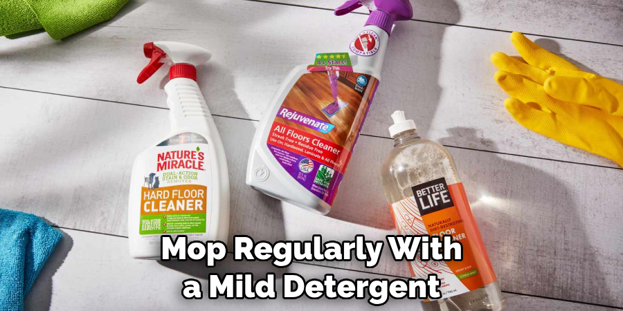 Mop Regularly With a Mild Detergent