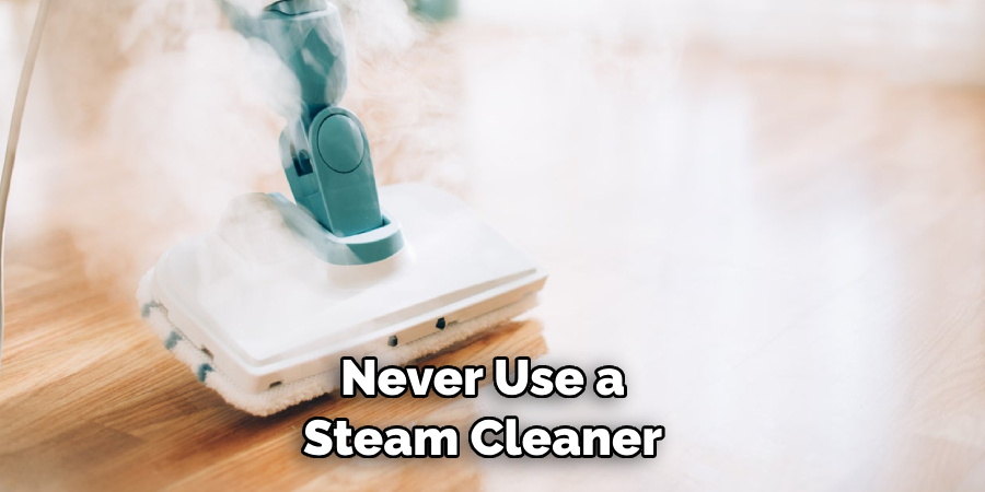 Never Use a Steam Cleaner