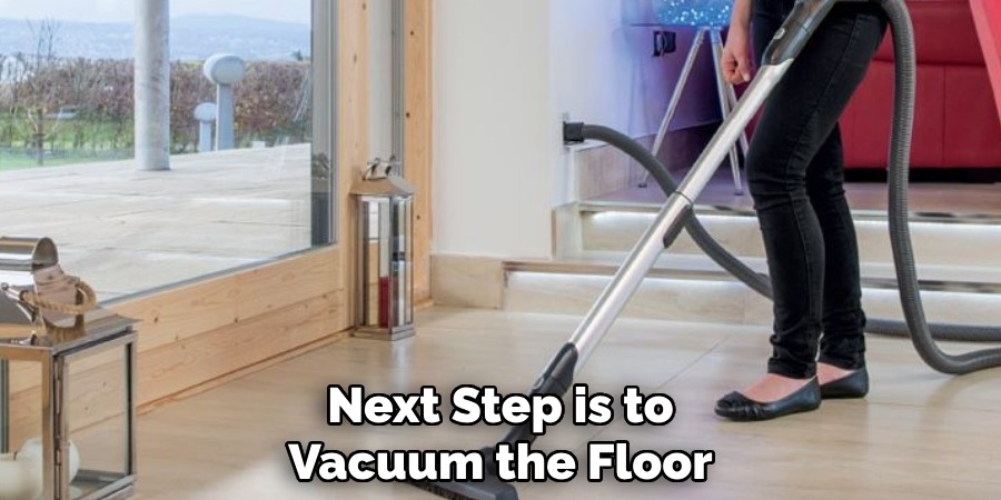 Next Step is to Vacuum the Floor