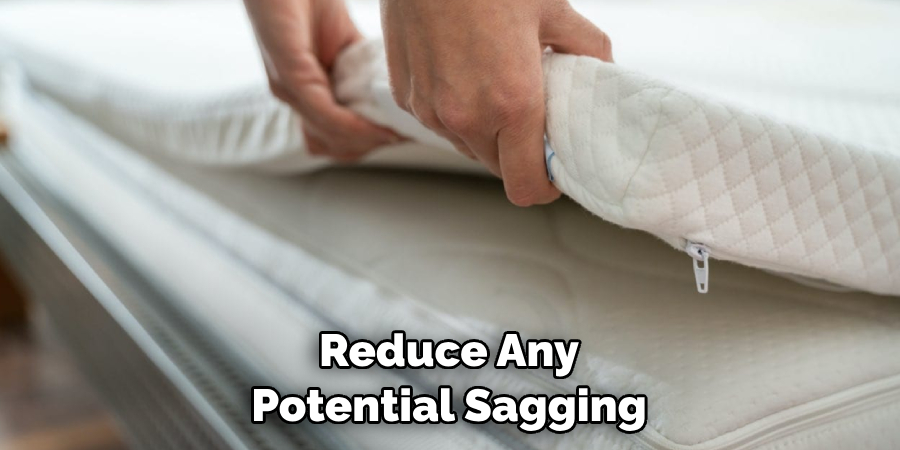 Reduce Any Potential Sagging