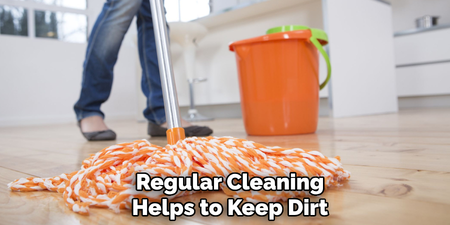Regular Cleaning Helps to Keep Dirt