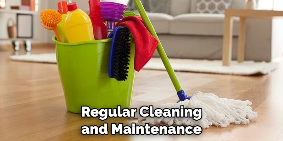 Regular Cleaning and Maintenance