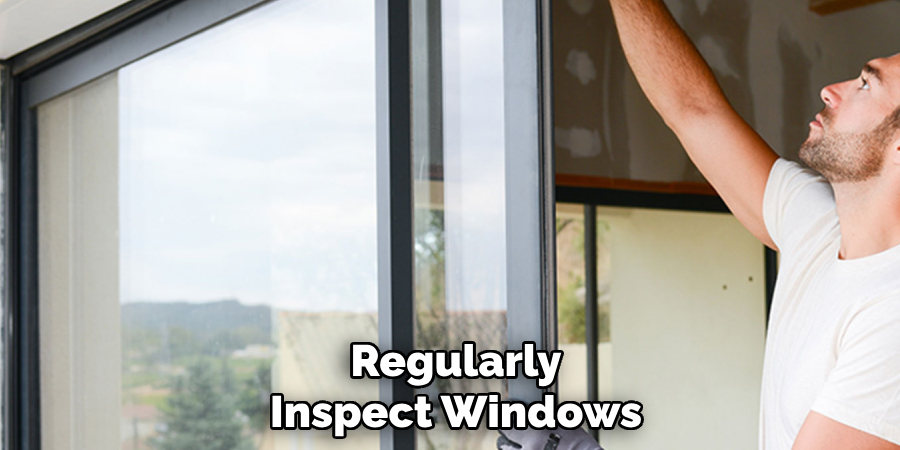 Regularly Inspect Windows