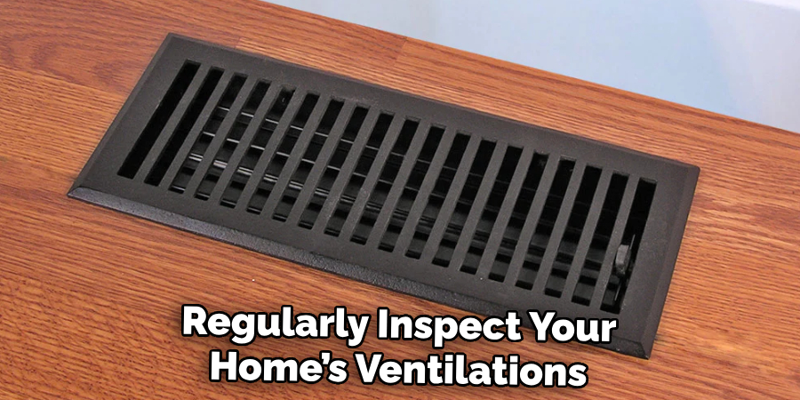 Regularly Inspect Your Home’s Ventilations