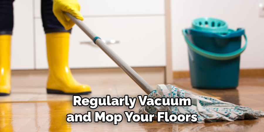 Regularly Vacuum and Mop Your Floors