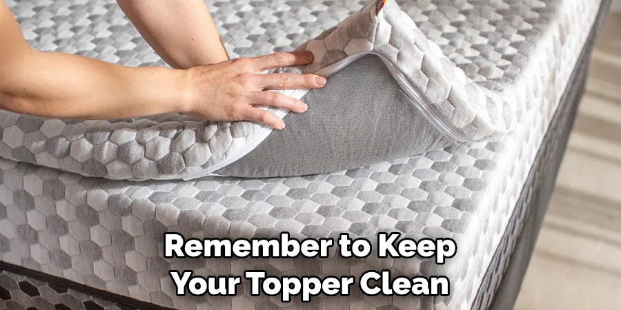 Remember to Keep Your Topper Clean