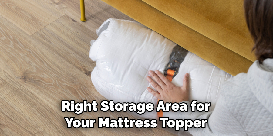 Right Storage Area for Your Mattress Topper
