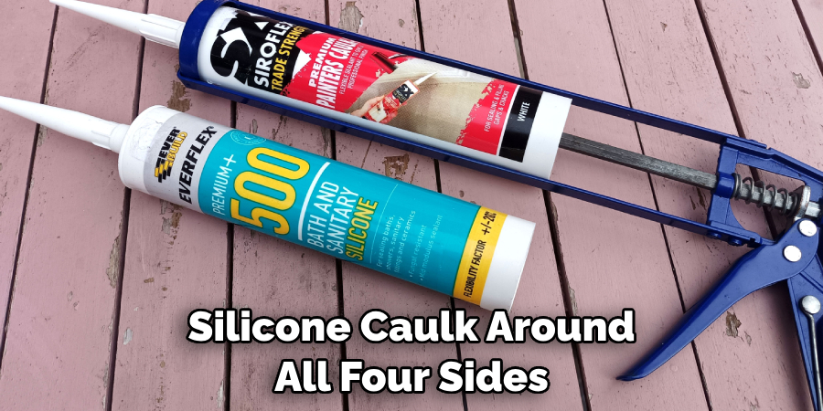 Silicone Caulk Around All Four Sides