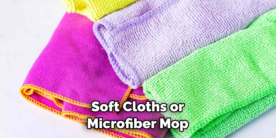 Soft Cloths or Microfiber Mop
