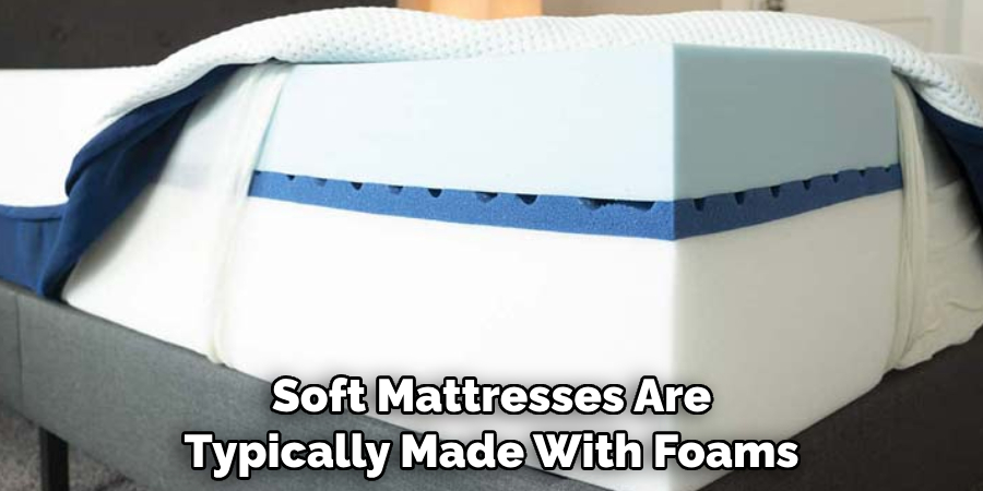 Soft Mattresses Are Typically Made With Foams