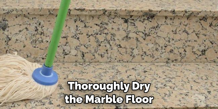 Thoroughly Dry the Marble Floor