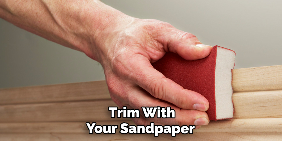  Trim With Your Sandpaper