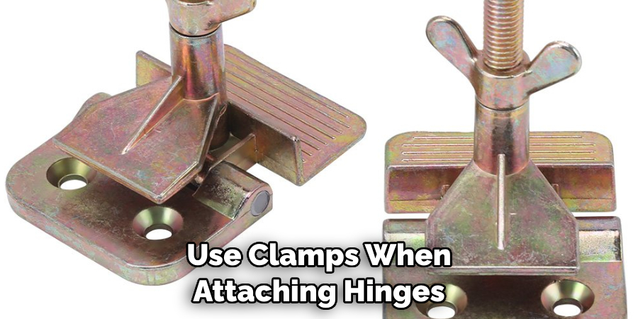 Use Clamps When Attaching Hinges
