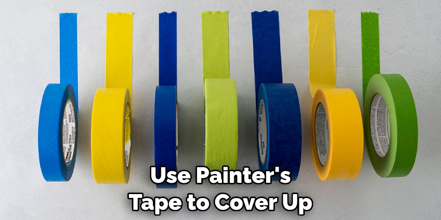 Use Painter's Tape to Cover Up