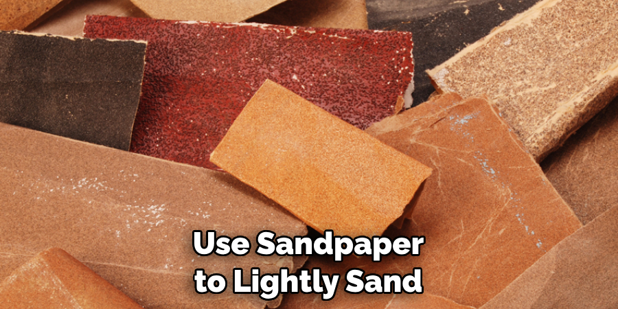 Use Sandpaper to Lightly Sand