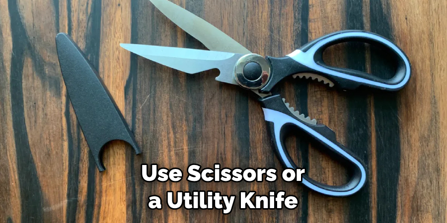 Use Scissors or a Utility Knife