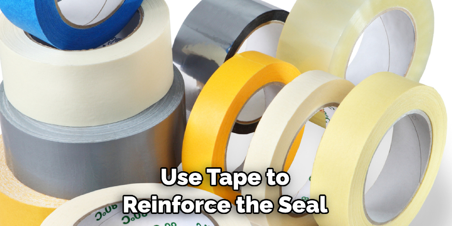 Use Tape to Reinforce the Seal