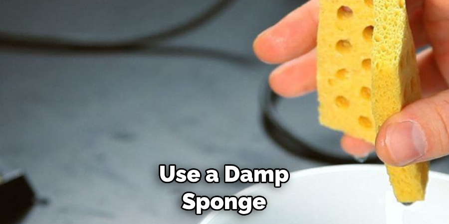 Use a Damp Sponge