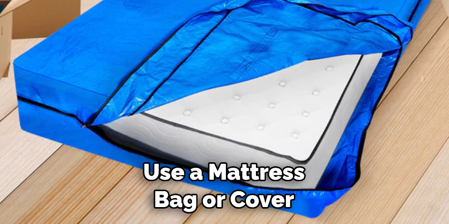 Use a Mattress Bag or Cover