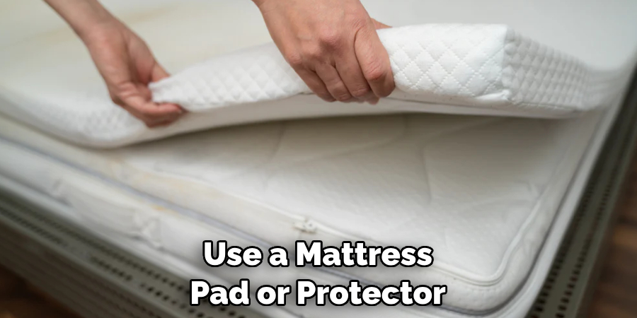 Use a Mattress Pad or Protector