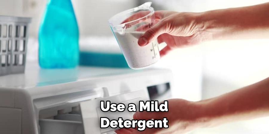 Use a Mild Detergent