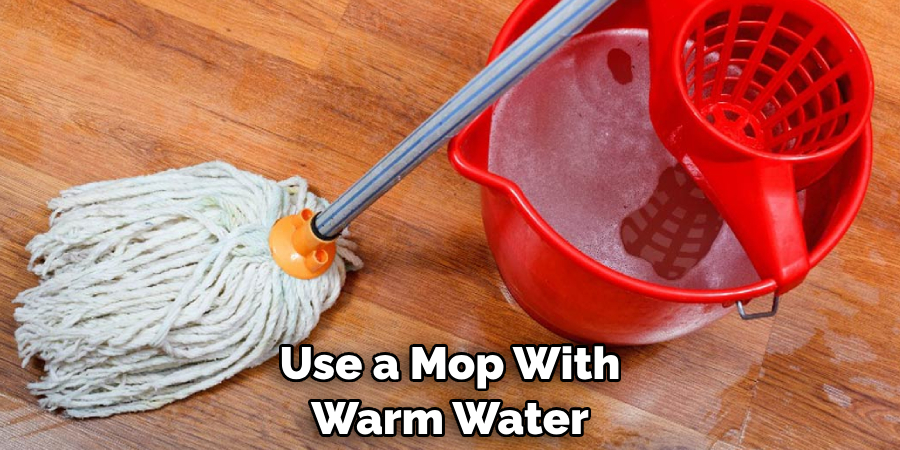 Use a Mop With Warm Water