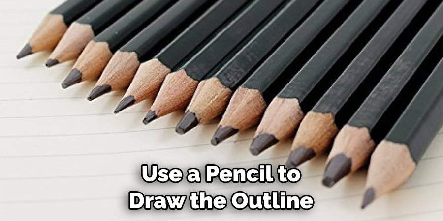 Use a Pencil to Draw the Outline