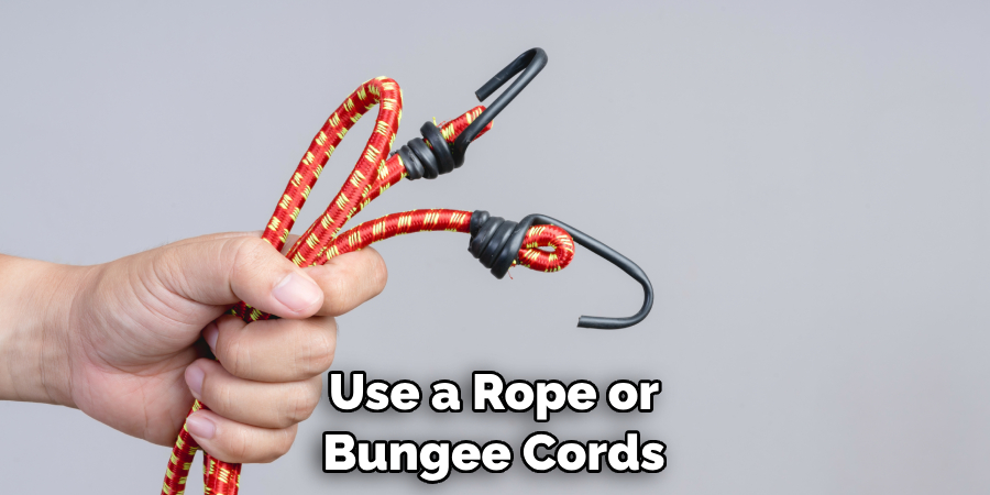 Use a Rope or Bungee Cords