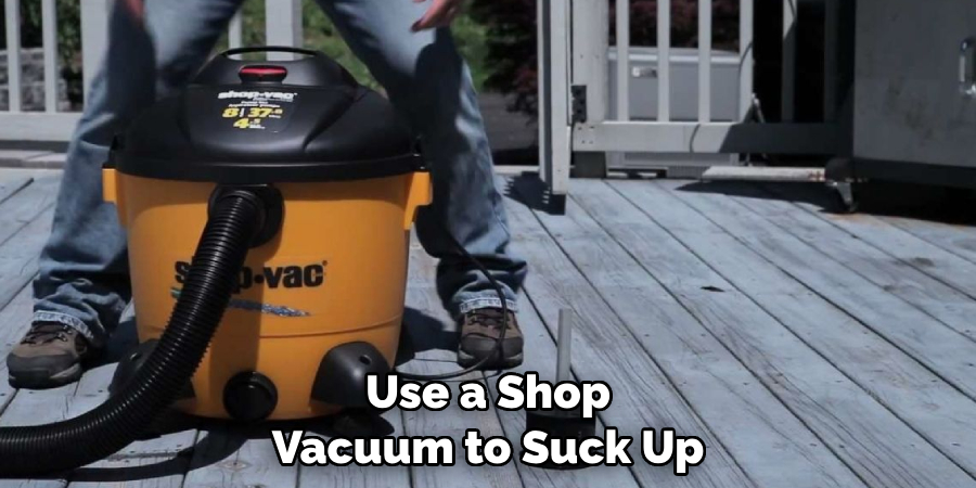 Use a Shop Vacuum to Suck Up