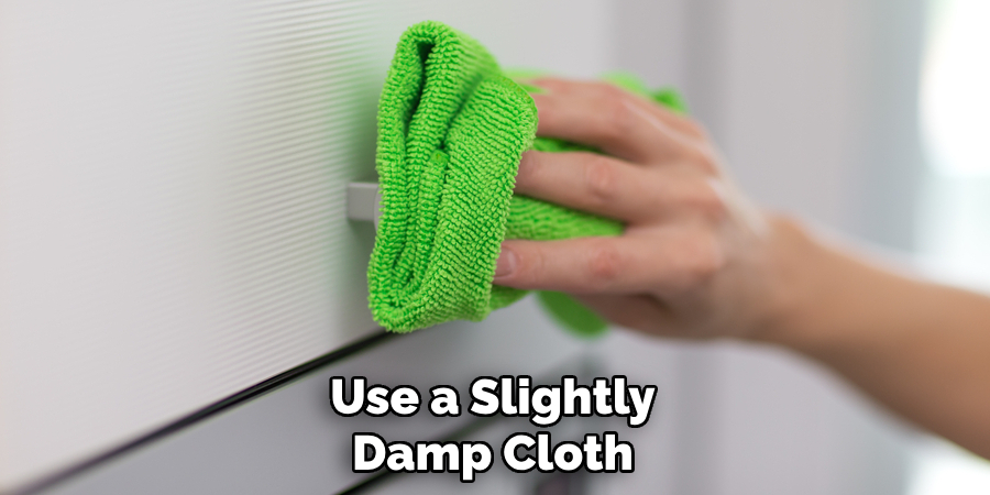 Use a Slightly Damp Cloth